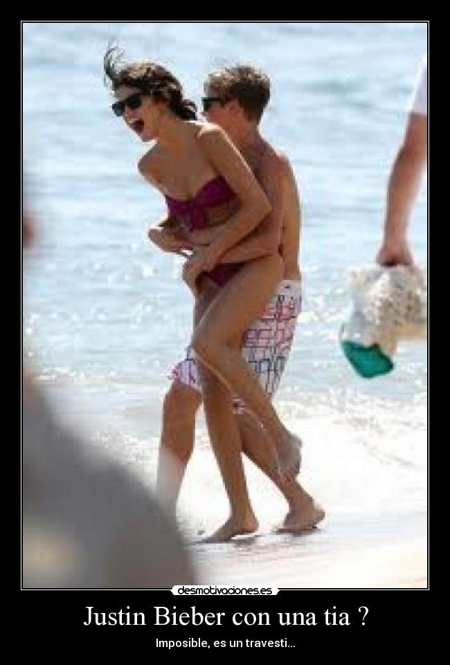 Justin Bieber con una tia ? - Imposible, es un travesti...