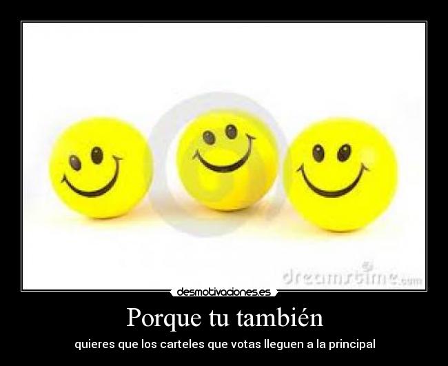 Porque tu también - quieres que los carteles que votas lleguen a la principal