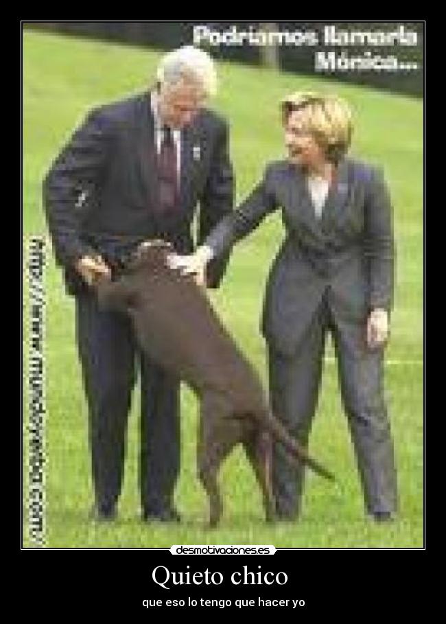 Quieto chico - que eso lo tengo que hacer yo