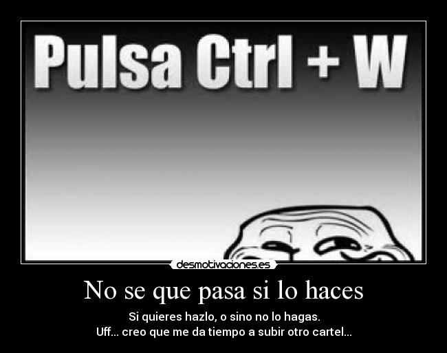 No se que pasa si lo haces -