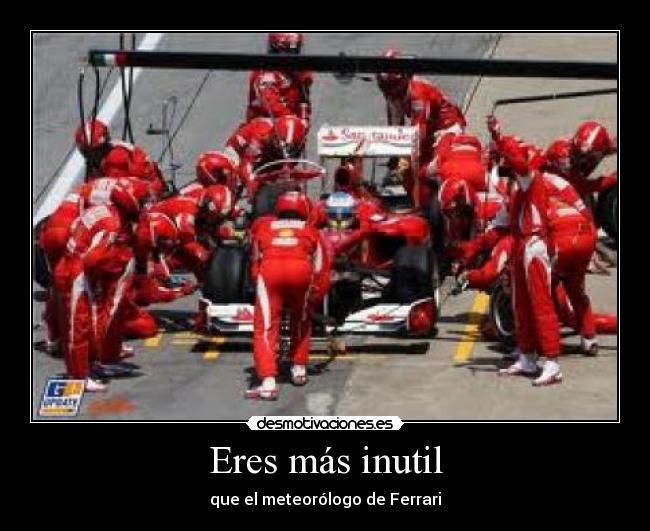 Eres más inutil - que el meteorólogo de Ferrari
