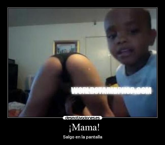  ¡Mama! - Salgo en la pantalla