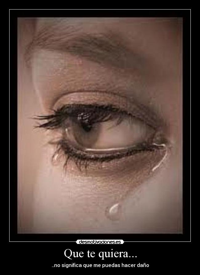 Que te quiera... -