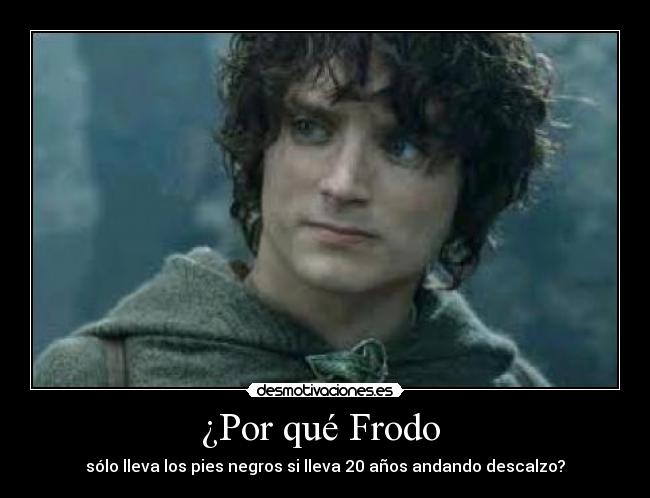 ¿Por qué Frodo  - sólo lleva los pies negros si lleva 20 años andando descalzo?
