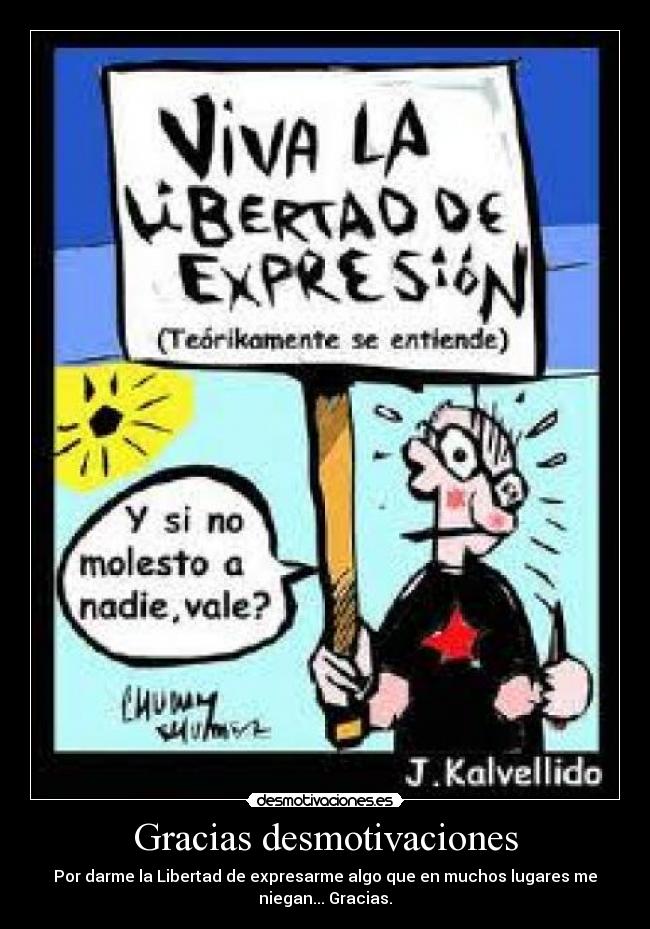 Gracias desmotivaciones - Por darme la Libertad de expresarme algo que en muchos lugares me
niegan... Gracias.