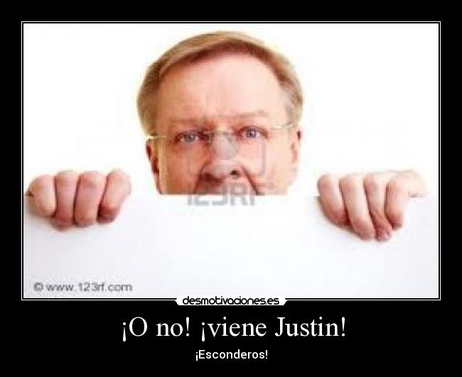 ¡O no! ¡viene Justin! - 