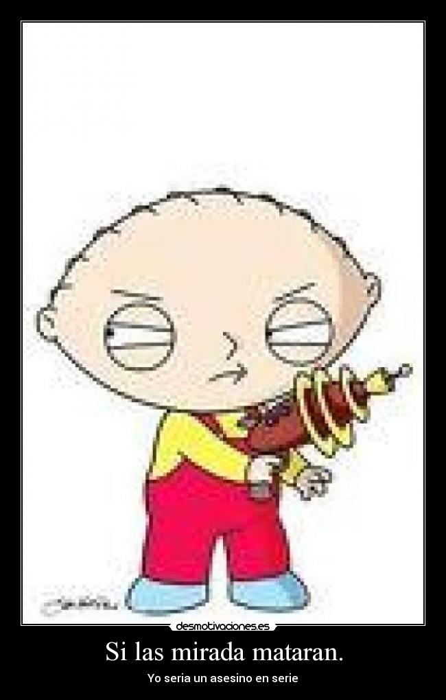 Si las mirada mataran. -