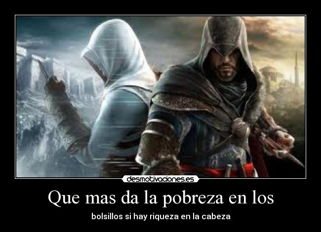 Que mas da la pobreza en los - bolsillos si hay riqueza en la cabeza