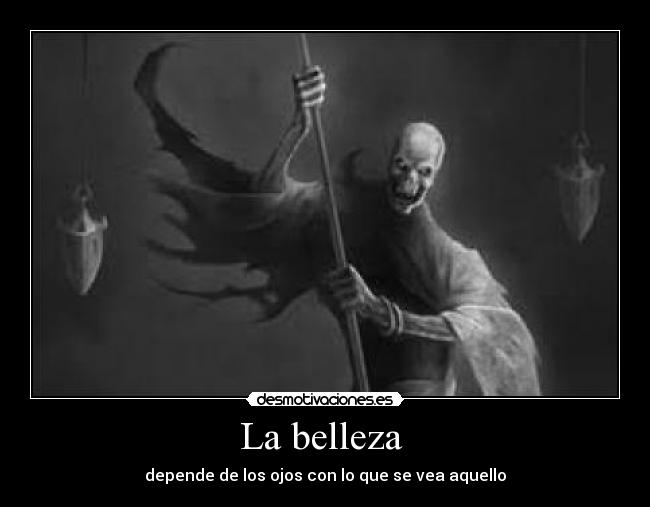 La belleza - depende de los ojos con lo que se vea aquello