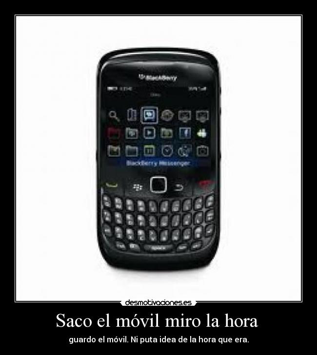 Saco el móvil miro la hora - guardo el móvil. Ni puta idea de la hora que era.