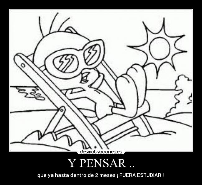 Y PENSAR .. -
