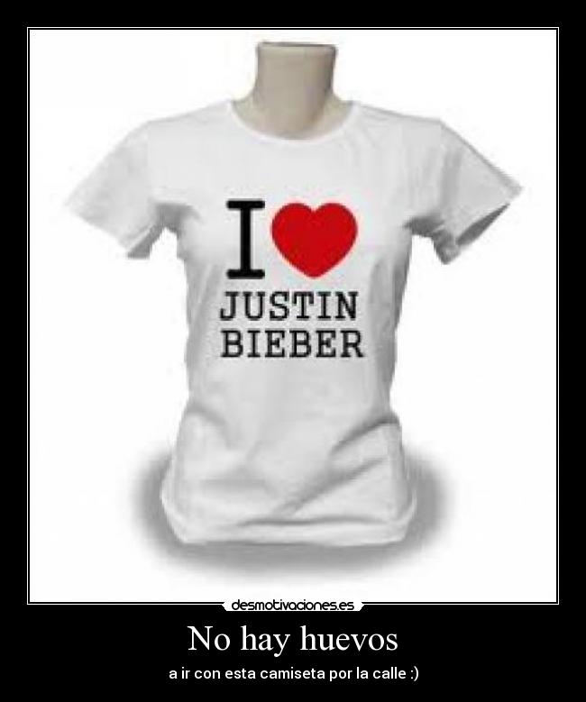 No hay huevos - a ir con esta camiseta por la calle :)