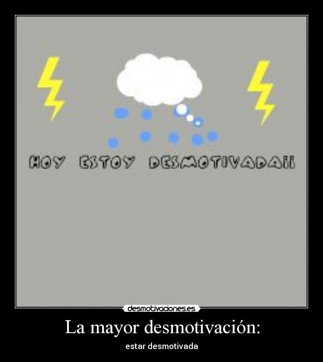La mayor desmotivación: - estar desmotivada