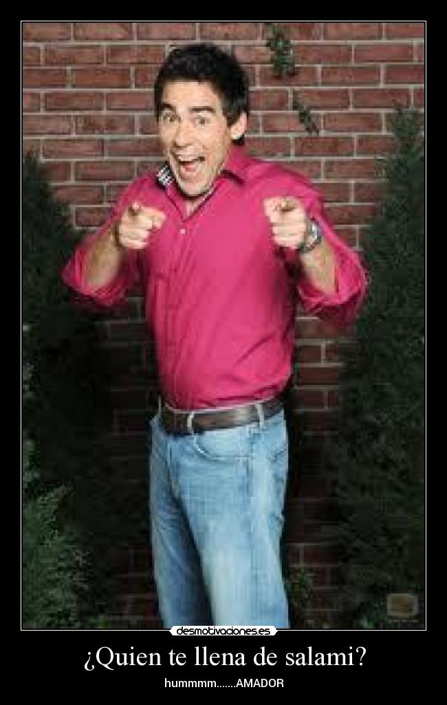 ¿Quien te llena de salami? -