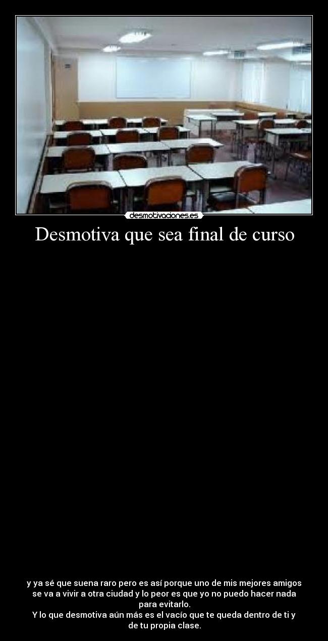 Desmotiva que sea final de curso -