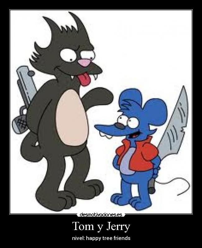 carteles tom jerry rasca pica happy tree friends desmotivaciones