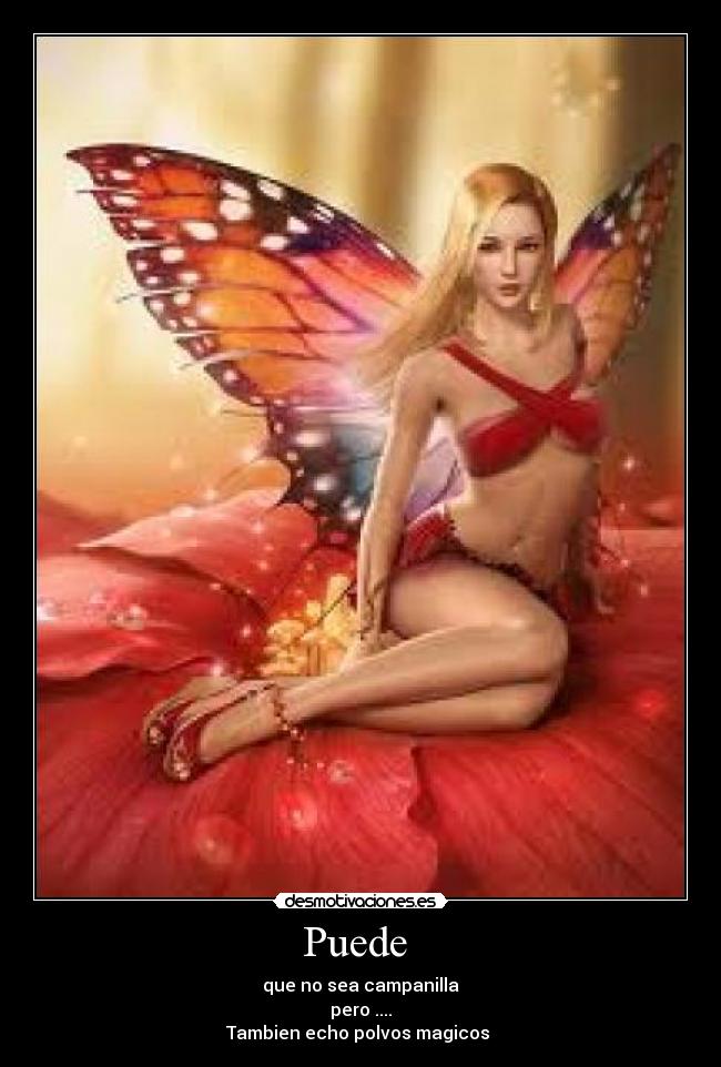 Puede - que no sea campanilla
pero ....
Tambien echo polvos magicos