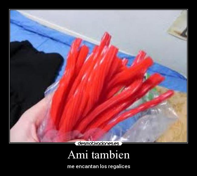 Ami tambien - me encantan los regalices