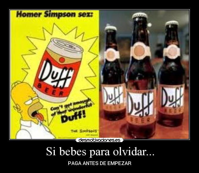 Si bebes para olvidar... - PAGA ANTES DE EMPEZAR