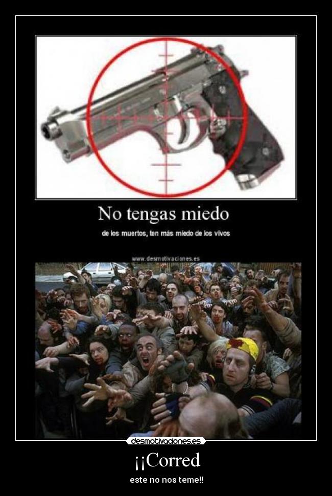 ¡¡Corred - este no nos teme!!