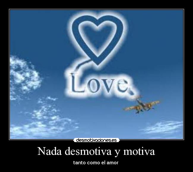 Nada desmotiva y motiva -