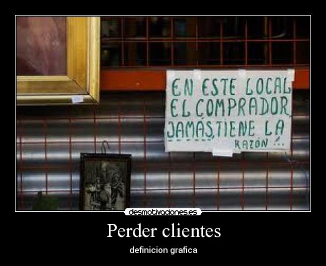 carteles local tienda cliente razon perder definicion grafica desmotivaciones