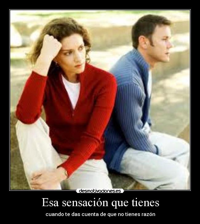 Esa sensación que tienes - cuando te das cuenta de que no tienes razón