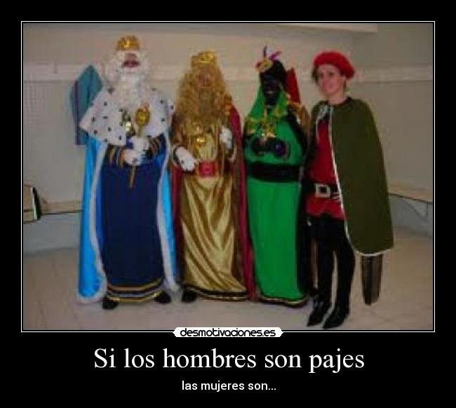 Si los hombres son pajes -