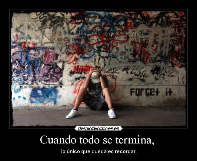 Cuando todo se termina, -