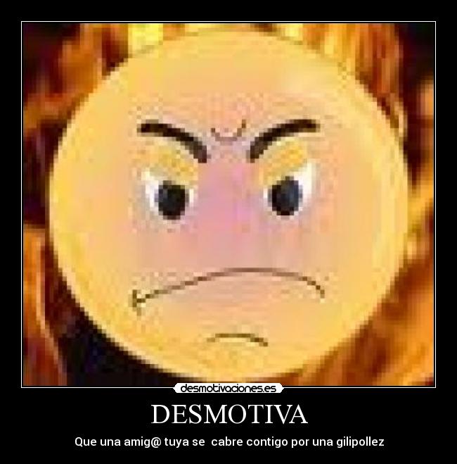 DESMOTIVA - Que una amig@ tuya se cabre contigo por una gilipollez