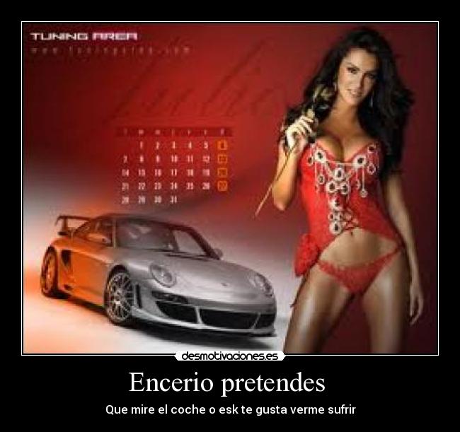 Encerio pretendes  - Que mire el coche o esk te gusta verme sufrir