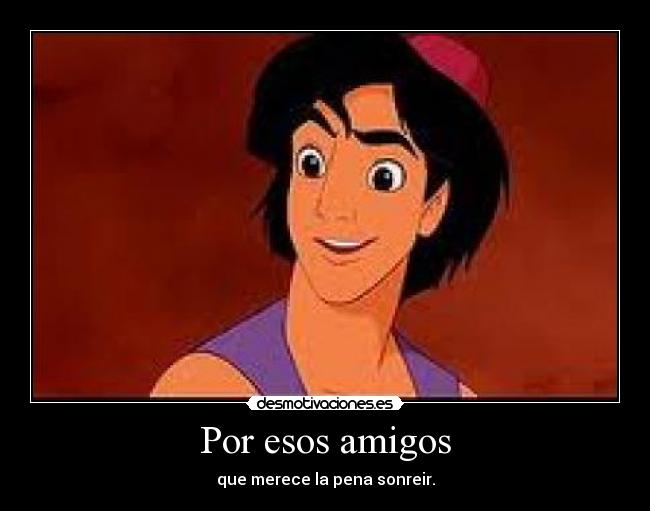 Por esos amigos - que merece la pena sonreir.
