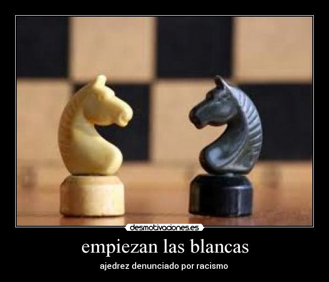 empiezan las blancas - ajedrez denunciado por racismo