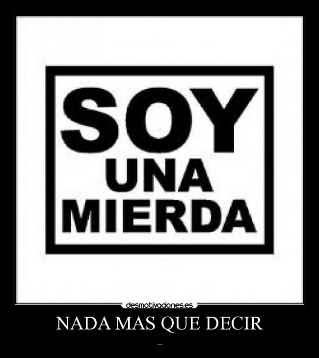 NADA MAS QUE DECIR -