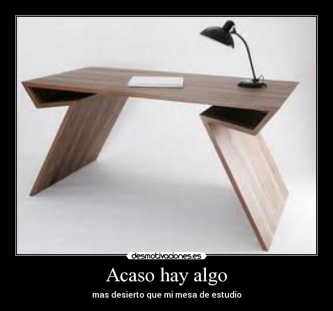 Acaso hay algo - mas desierto que mi mesa de estudio