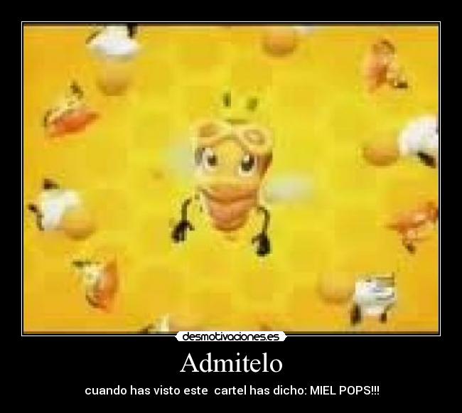 Admitelo - cuando has visto este cartel has dicho: MIEL POPS!!!