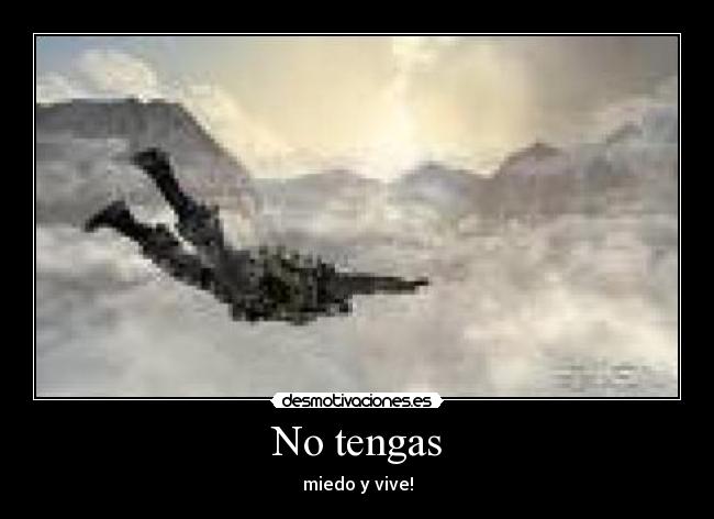 No tengas - miedo y vive!