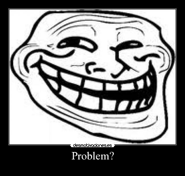 Problem? - 