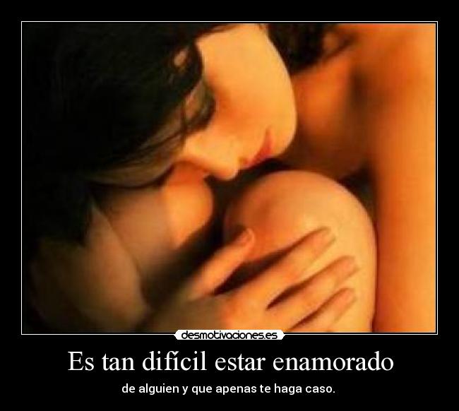 Es tan difícil estar enamorado -