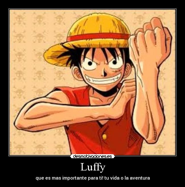 Luffy - que es mas importante para ti! tu vida o la aventura