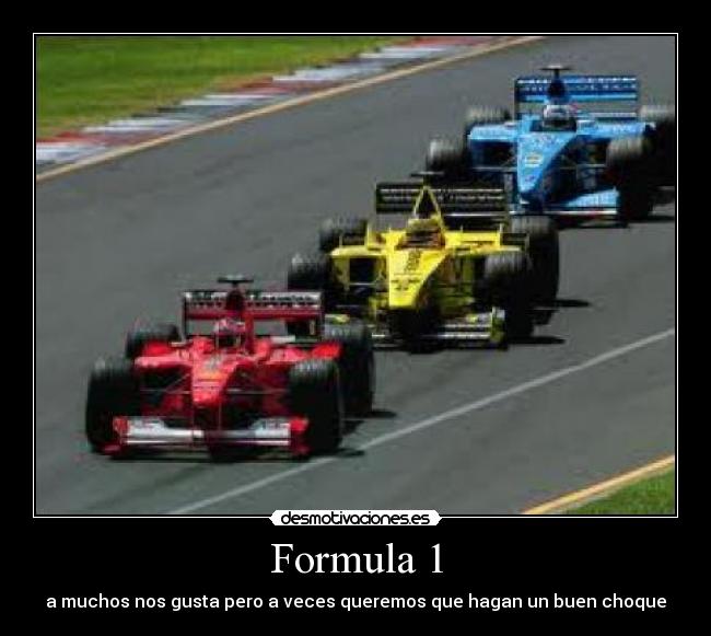Formula 1 - a muchos nos gusta pero a veces queremos que hagan un buen choque