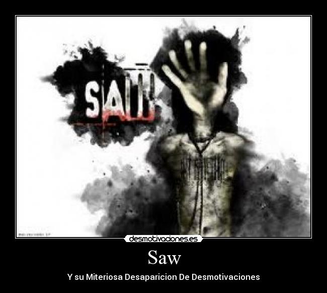Saw - Y su Miteriosa Desaparicion De Desmotivaciones