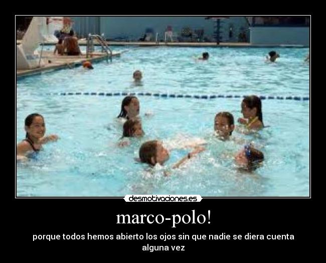 marco-polo! - porque todos hemos abierto los ojos sin que nadie se diera cuenta alguna vez