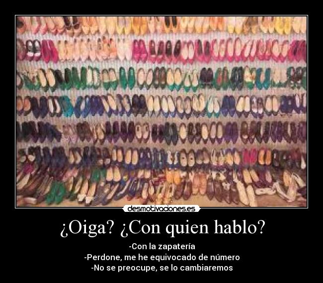 ¿Oiga? ¿Con quien hablo? -