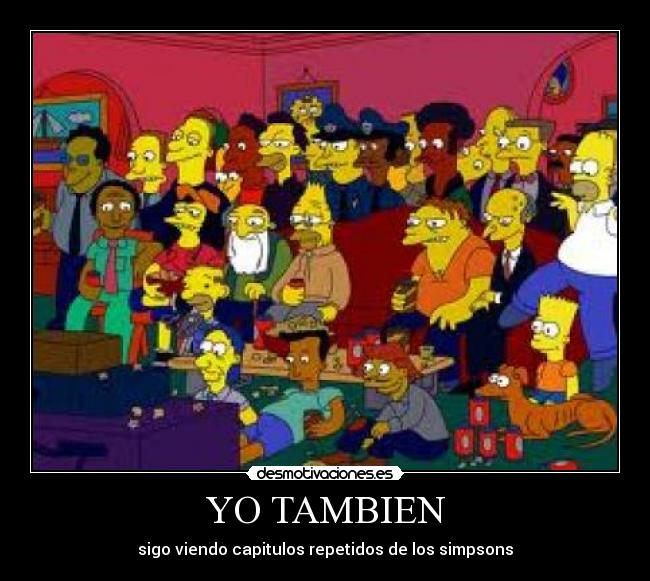 YO TAMBIEN - sigo viendo capitulos repetidos de los simpsons