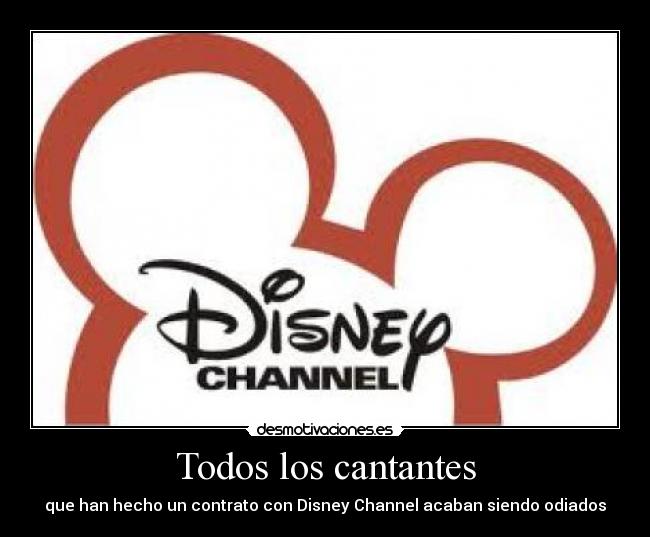 Todos los cantantes - que han hecho un contrato con Disney Channel acaban siendo odiados