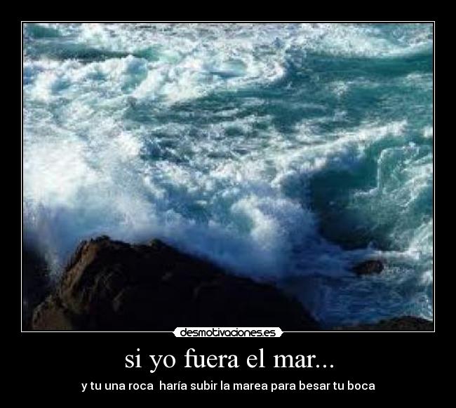 si yo fuera el mar... -
