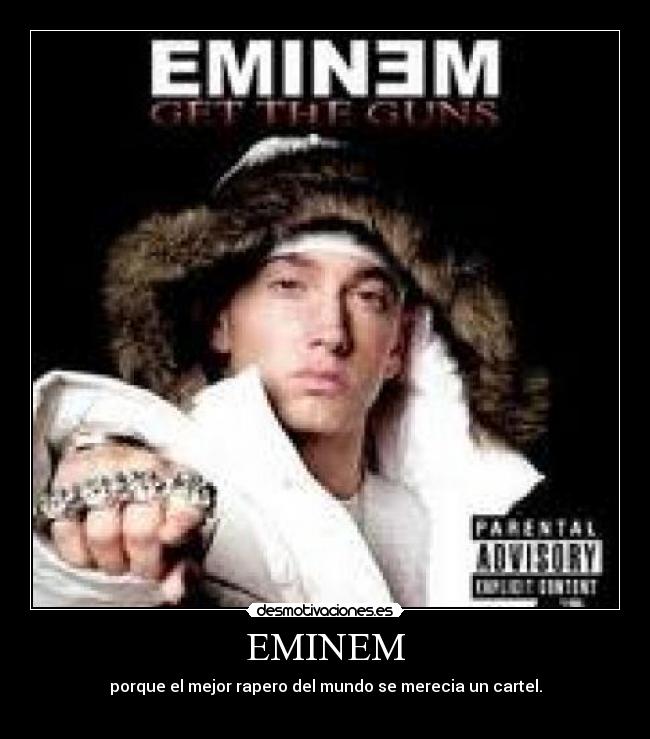 EMINEM - porque el mejor rapero del mundo se merecia un cartel.
