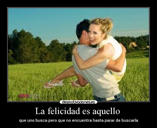 La felicidad es aquello -