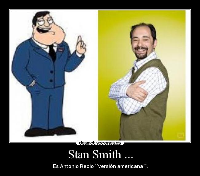 Stan Smith ... - Es Antonio Recio ``versión americana´´.